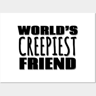 World's Creepiest Friend Posters and Art